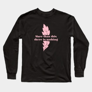 More Than This, pink Long Sleeve T-Shirt